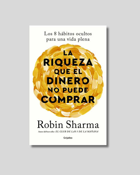 La riqueza que el dinero no puede comprar - Robin Sharma