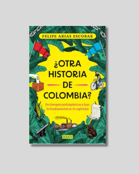 ¿Otra historia de Colombia? - Felipe Arias Escobar