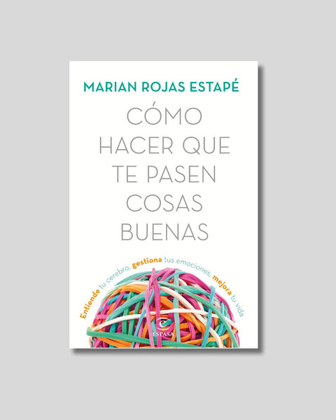 Cómo hacer que te pasen cosas buenas - Marian Rojas Estapé