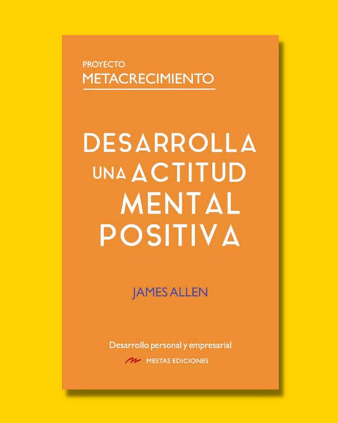 Desarrolla una actitud mental positiva - James Allen