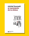 El Nacimiento de la clínica. Una arqueología de la mirada médica - Michel Foucault
