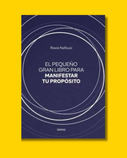 El Pequeño Gran Libro Para Manifestar tu Proposito - Nafousi Roxie