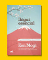Ikigai esencial - Ken Mogi