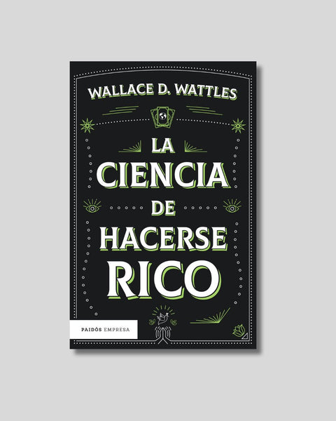 La ciencia de hacerse rico - Wallace D Wattles.