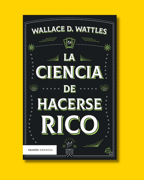 La ciencia de hacerse rico - Wallace D Wattles.