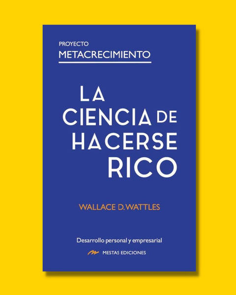 La ciencia de hacerse rico - Wallace D. Wattles