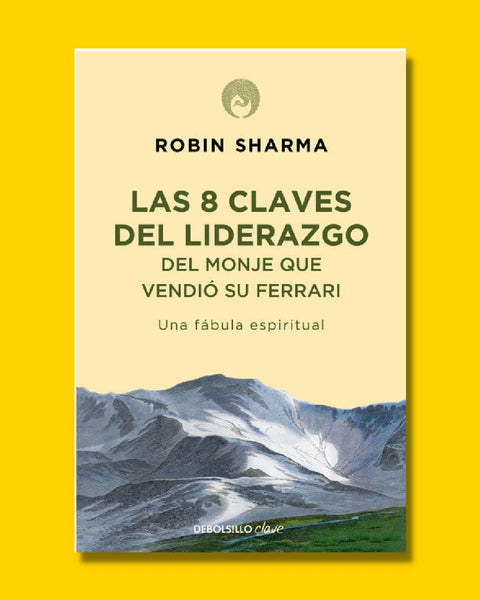 Las 8 claves del liderazgo del monje que vendió su Ferrari - Robin Sharma