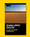 Lo que no borró el desierto - Diana López Zuleta
