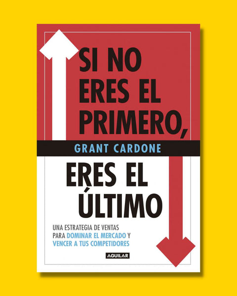 Si no eres el primero, eres el último - Grant Cardone