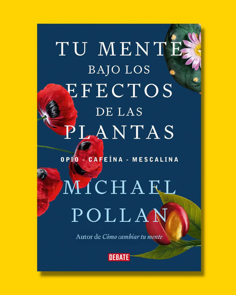 Tu mente bajo los efectos de las plantas - Michael Pollan