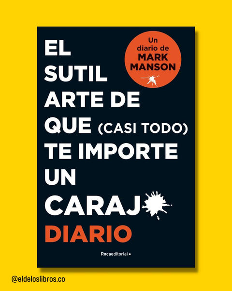 El Sutil Arte de que (Casi Todo) te Importe un Carajo (Diario) - Mark Manson