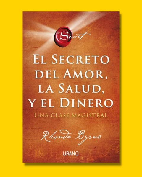 El secreto del amor, la salud y el dinero - Rhonda Byrne