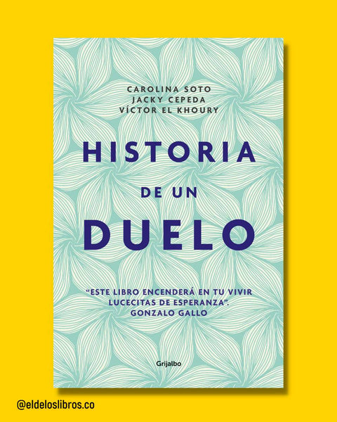 Historia de un duelo - Carolina Soto; Jacqueline Cepeda; Víctor El Khoury